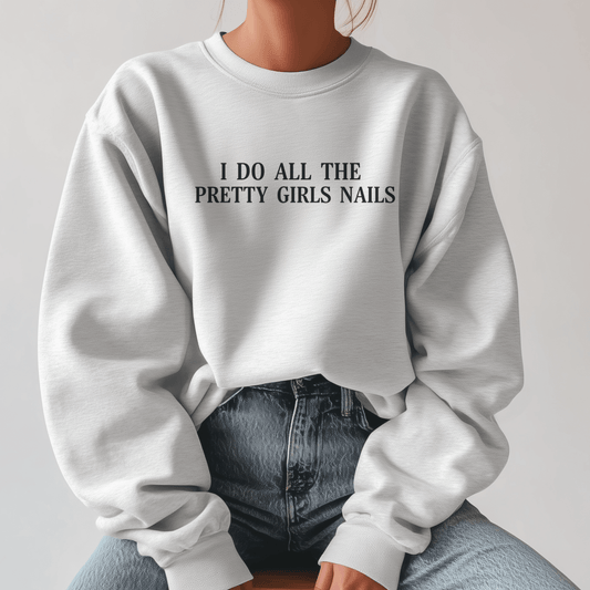 I Do All The Pretty Girls Nails | Crewneck Sweatshirt