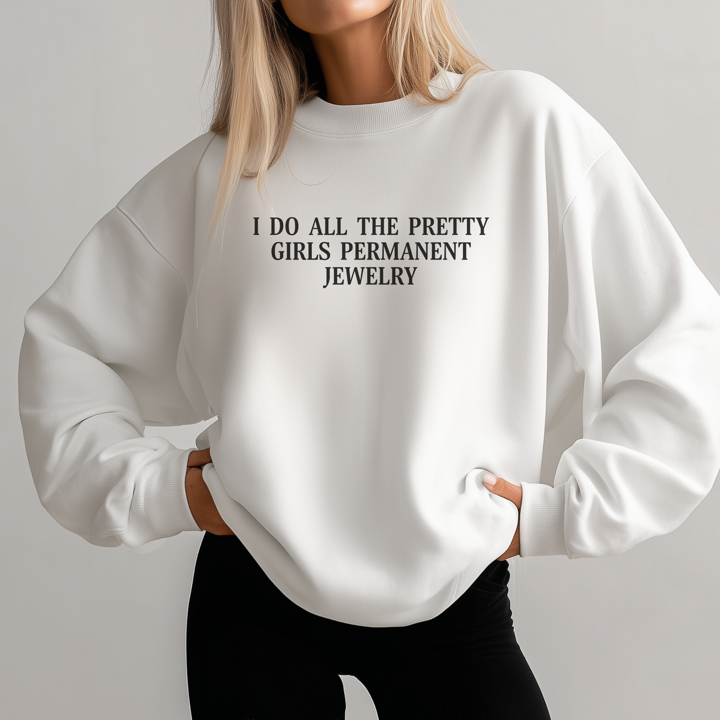 I do all the pretty girls permanent jewelry - crewneck