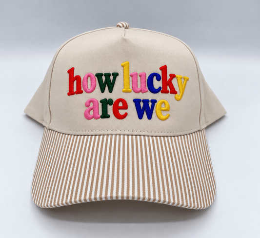 How lucky are we  - Hat