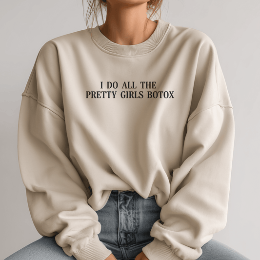I Do All The Pretty Girls Botox | Crewneck Sweatshirt