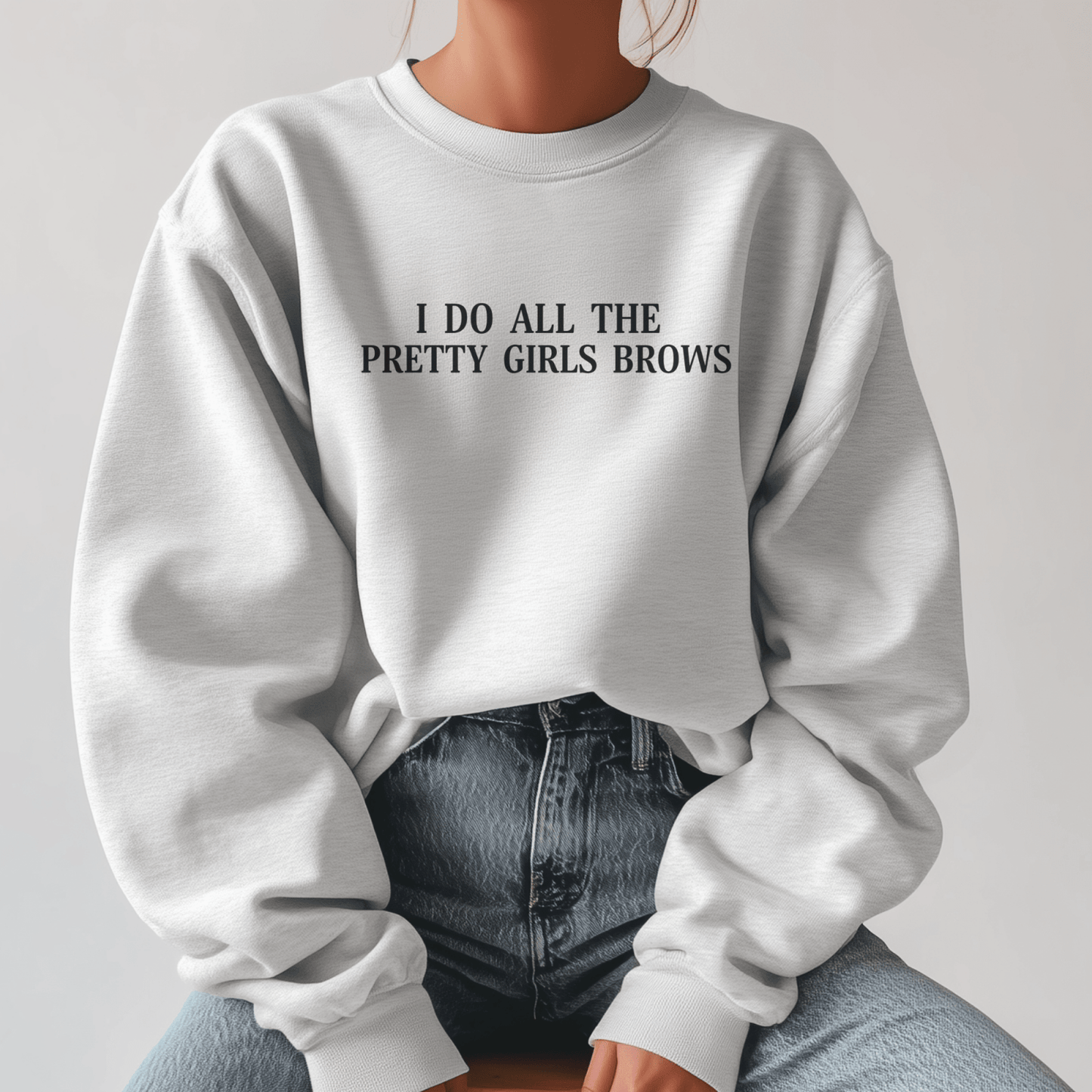 I Do All The Pretty Girls Brows | Crewneck Sweatshirt