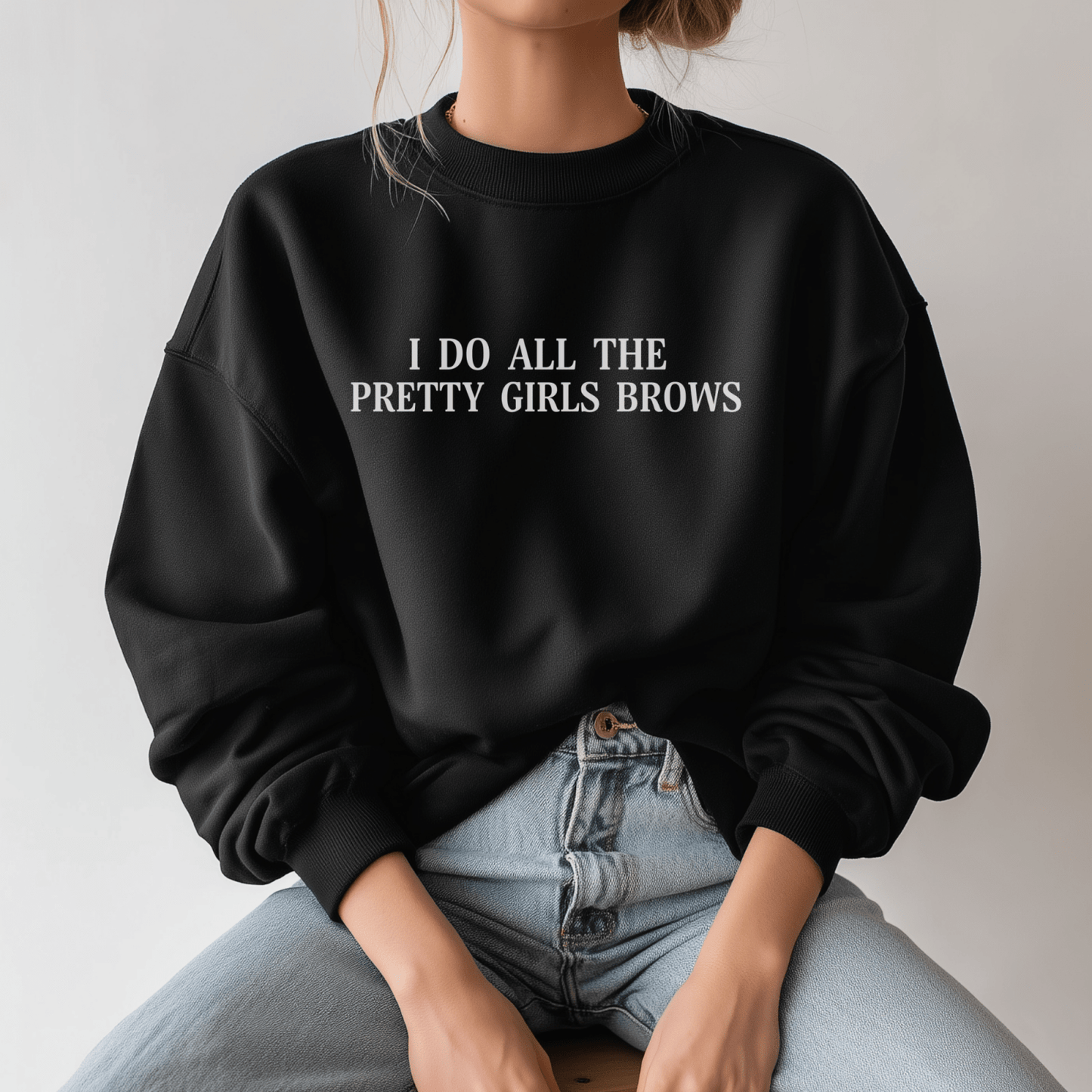 I Do All The Pretty Girls Brows | Crewneck Sweatshirt