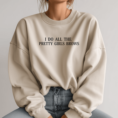 I Do All The Pretty Girls Brows | Crewneck Sweatshirt