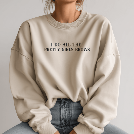 I Do All The Pretty Girls Brows | Crewneck Sweatshirt