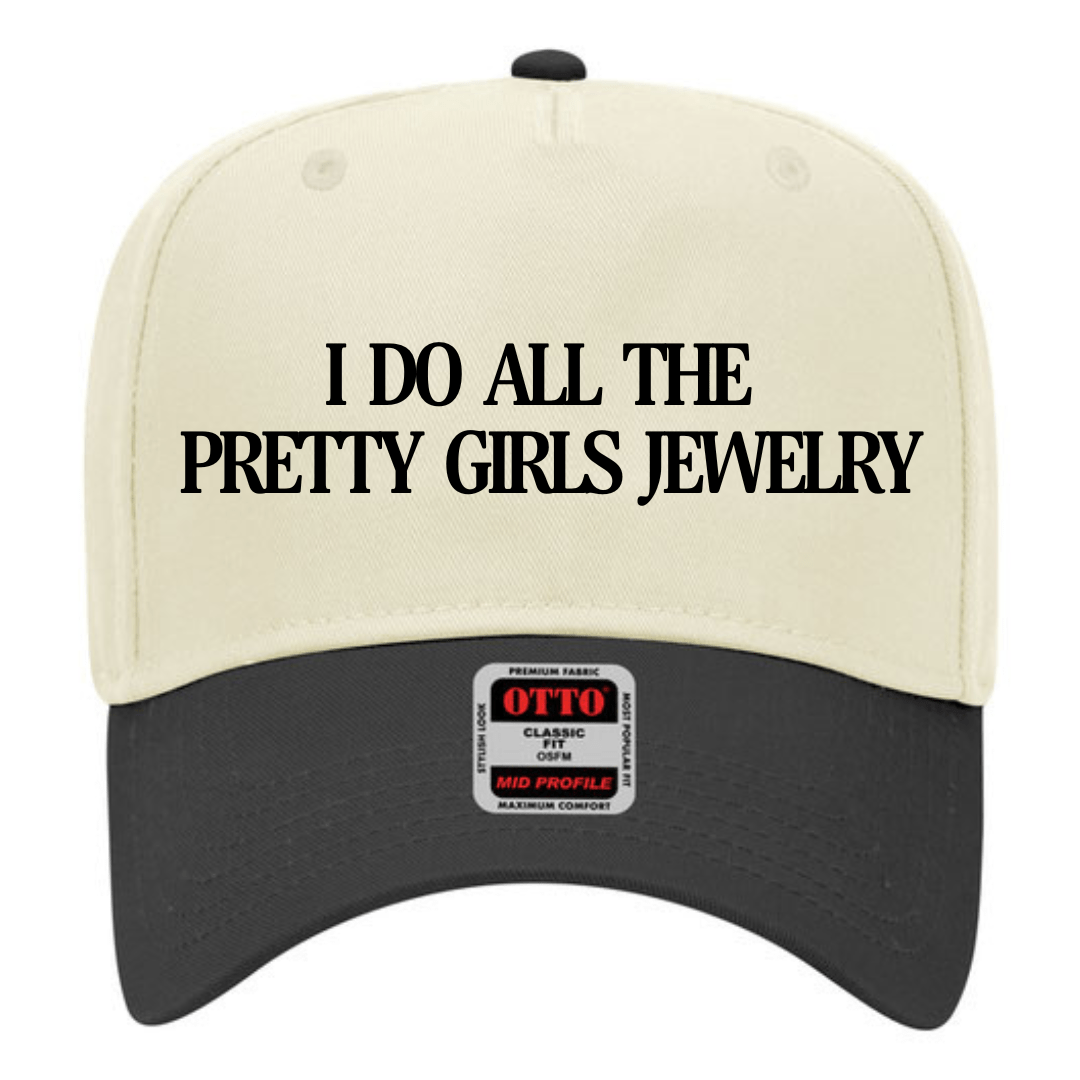 I do all the pretty girls jewelry- Trucker Hat