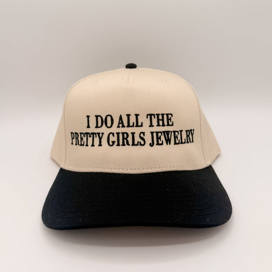 I do all the pretty girls jewelry- Trucker Hat