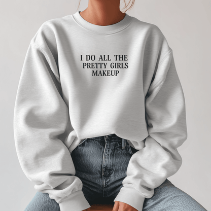 I Do All The Pretty Girls Makeup | Crewneck Sweatshirt