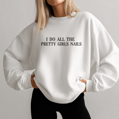 I Do All The Pretty Girls Nails | Crewneck Sweatshirt