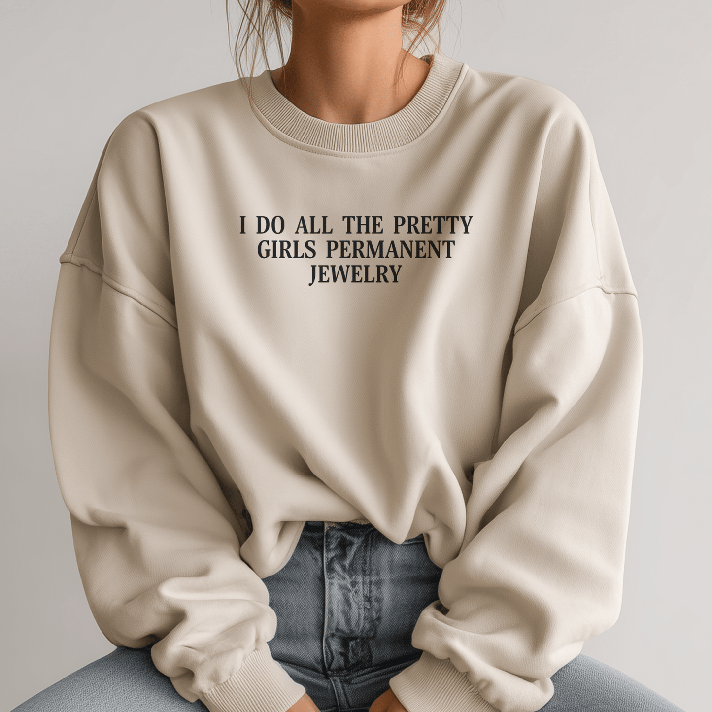 I do all the pretty girls permanent jewelry - crewneck