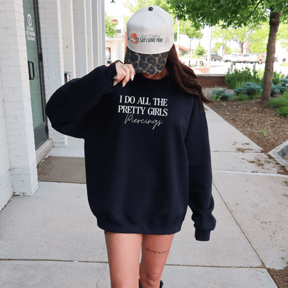 I Do All The Pretty Girls Piercings | Crewneck Sweatshirt