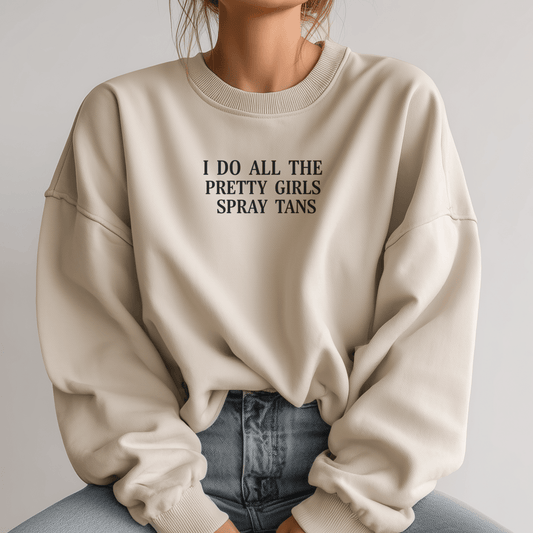I Do All The Pretty Girls Spray Tans | Crewneck Sweatshirt