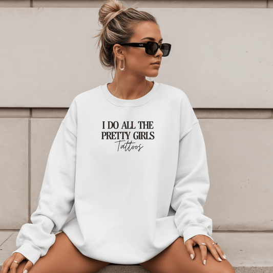 I Do All The Pretty Girls Tattoos | Crewneck Sweatshirt