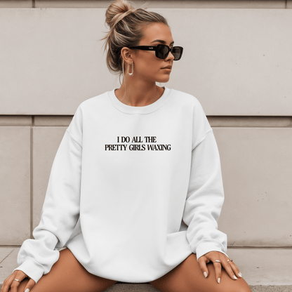 I Do All The Pretty Girls Waxing | Crewneck Sweatshirt