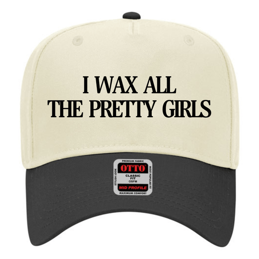 I wax all the pretty girls- Trucker Hat